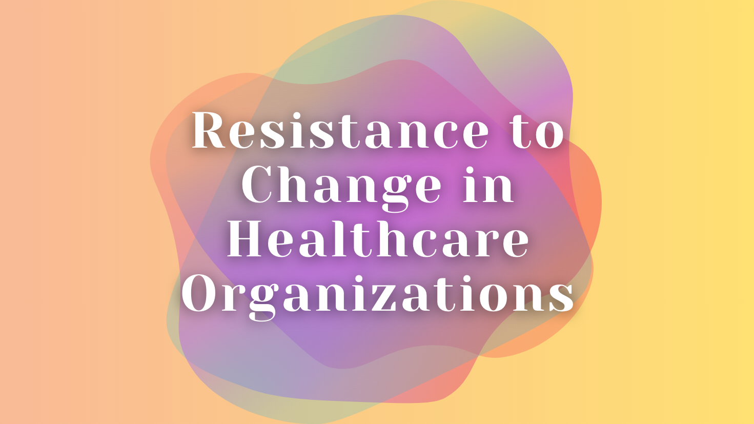 how to overcome resistance to change in healthcare