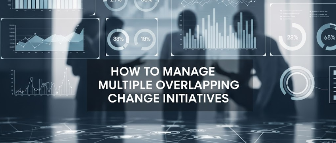 How to Manage Multiple Overlapping Change Initiatives