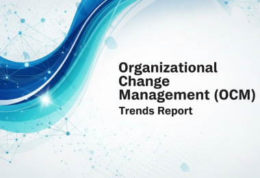 Organizational Change Management (OCM) Trends Report