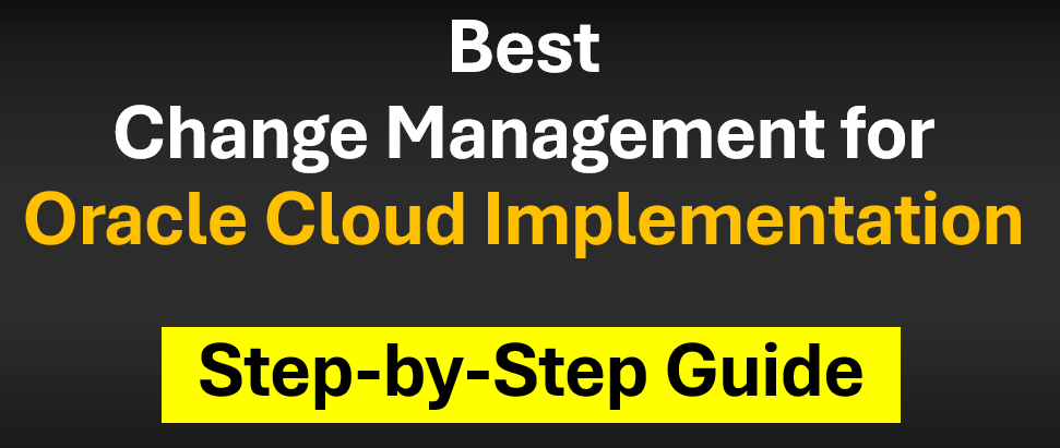 Best Change Management for Oracle Cloud Implementation: Step-by-Step Guide