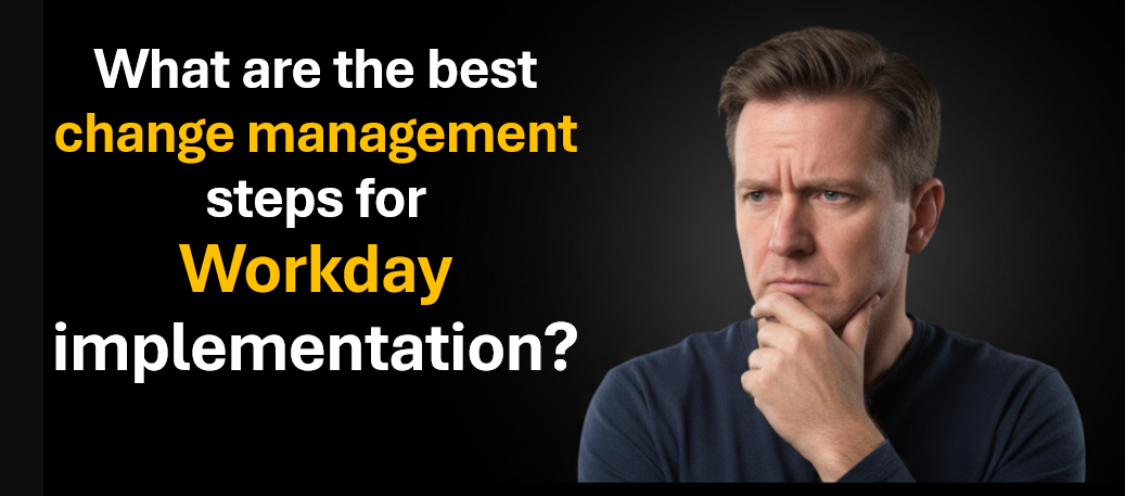 How to Delivery Change Management for Workday Implementation