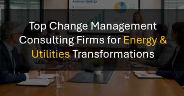 Top Change Management Consulting Firms for Energy & Utilities Transformations