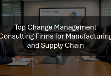 Top Change Management Consulting Firms for Manufacturing and Supply Chain