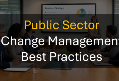 Public Sector Change Management Best Practices for Government Agencies