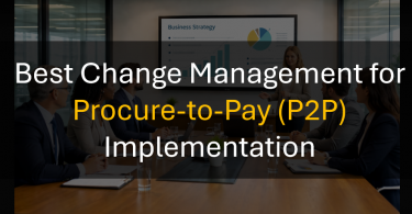 P2P Implementation Change Management Best Practices for Lasting Adoption